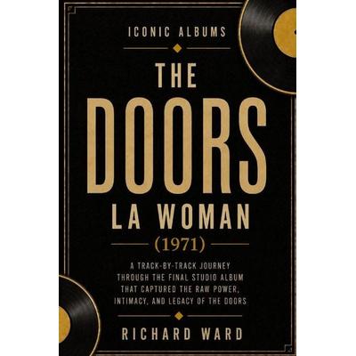 Iconic Albums - The Doors - LA Woman, Taschenbuch von Richard Ward, Independently Published