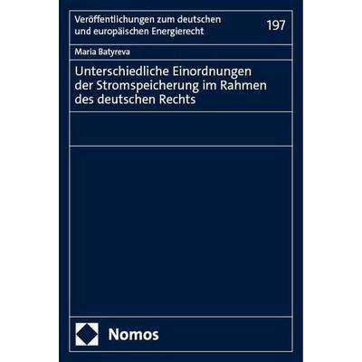Unterschiedliche Einordnungen der Stromspeicherung im Rahmen des deutschen Rechts, Taschenbuch von Maria Batyreva, Nomos, 978-3-7560-1706-5