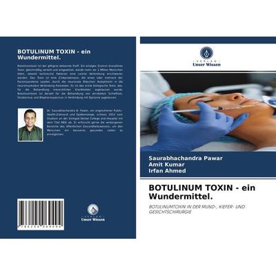 BOTULINUM TOXIN - ein Wundermittel., Taschenbuch von Saurabhachandra Pawar,Amit Kumar,Irfan Ahmed, Verlag Unser Wissen, 978-620-4-06949-4