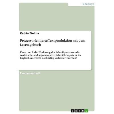 Prozessorientierte Textproduktion mit dem Lesetagebuch, Taschenbuch von Katrin Zielina, GRIN, 978-3-640-34737-7