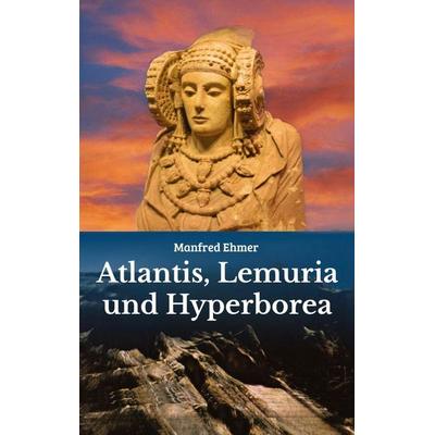 Atlantis, Lemuria und Hyperborea, Taschenbuch von Manfred Ehmer, Tredition, 978-3-384-77829-1