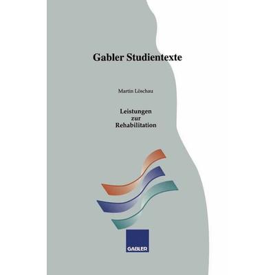 Leistungen zur Rehabilitation, Taschenbuch von Martin Löschau, Betriebswirtschaftlicher Verlag Gabler, 978-3-409-00962-1