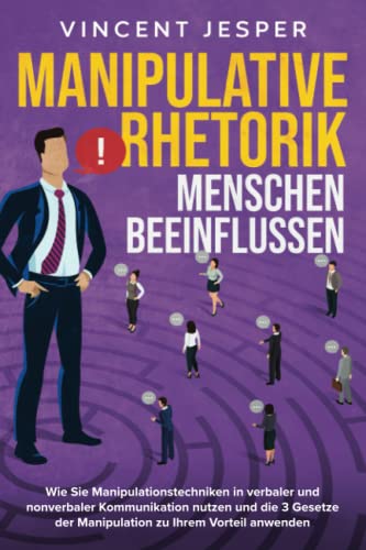 Vincent Jesper - Manipulative Rhetorik – Menschen beeinflussen: Wie Sie Manipulationstechniken in verbaler und nonverbaler Kommunikation nutzen und die 3 Gesetze der Manipulation zu Ihrem Vorteil anwenden - Preis vom 09.10.2026 07:28:09 h