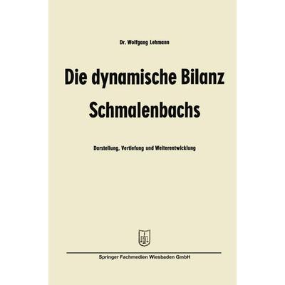 Die dynamische Bilanz Schmalenbachs, Taschenbuch von Wolfgang Lehmann, Betriebswirtschaftlicher Verlag Gabler, 978-3-663-12677-5