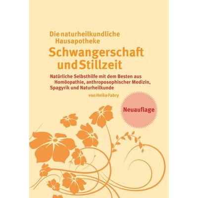 Die naturheilkundliche Hausapotheke Schwangerschaft und Stillzeit, Taschenbuch von Heike Fabry, BoD – Books on Demand, 978-3-7519-0396-7