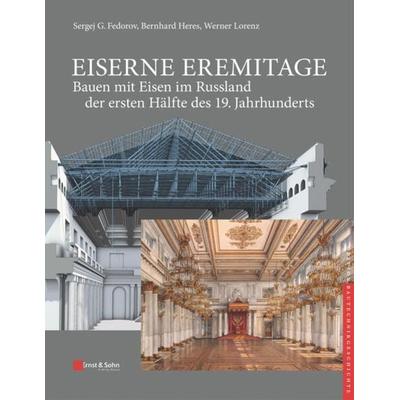 Eiserne Eremitage - Bauen mit Eisen im Russland der ersten Hälfte des 19. Jahrhunderts, Gebundene Ausgabe von Sergej G. Fedorov,Bernhard Heres,Werner