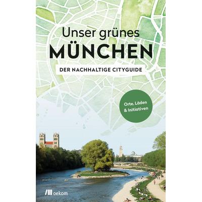 Unser grünes München – Der nachhaltige Cityguide, Taschenbuch von Alexandra Achenbach, Oekom verlag, 978-3-96238-173-8