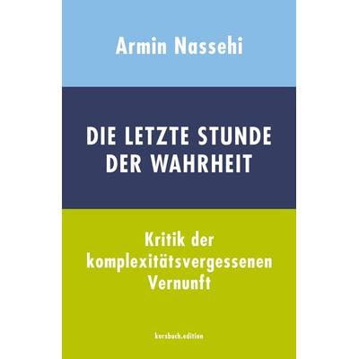 Die letzte Stunde der Wahrheit, Gebundene Ausgabe von Armin Nassehi, Kursbuch.edition, 978-3-96196-064-4