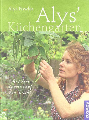 Alys Fowler - Alys Küchengarten: Aus dem Garten auf den Tisch - Preis vom 09.10.2026 07:28:09 h