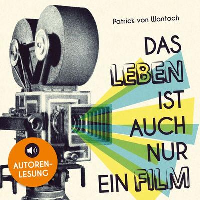 Das Leben ist auch nur ein Film - Patrick Wantoch, Audio, 9783987629723