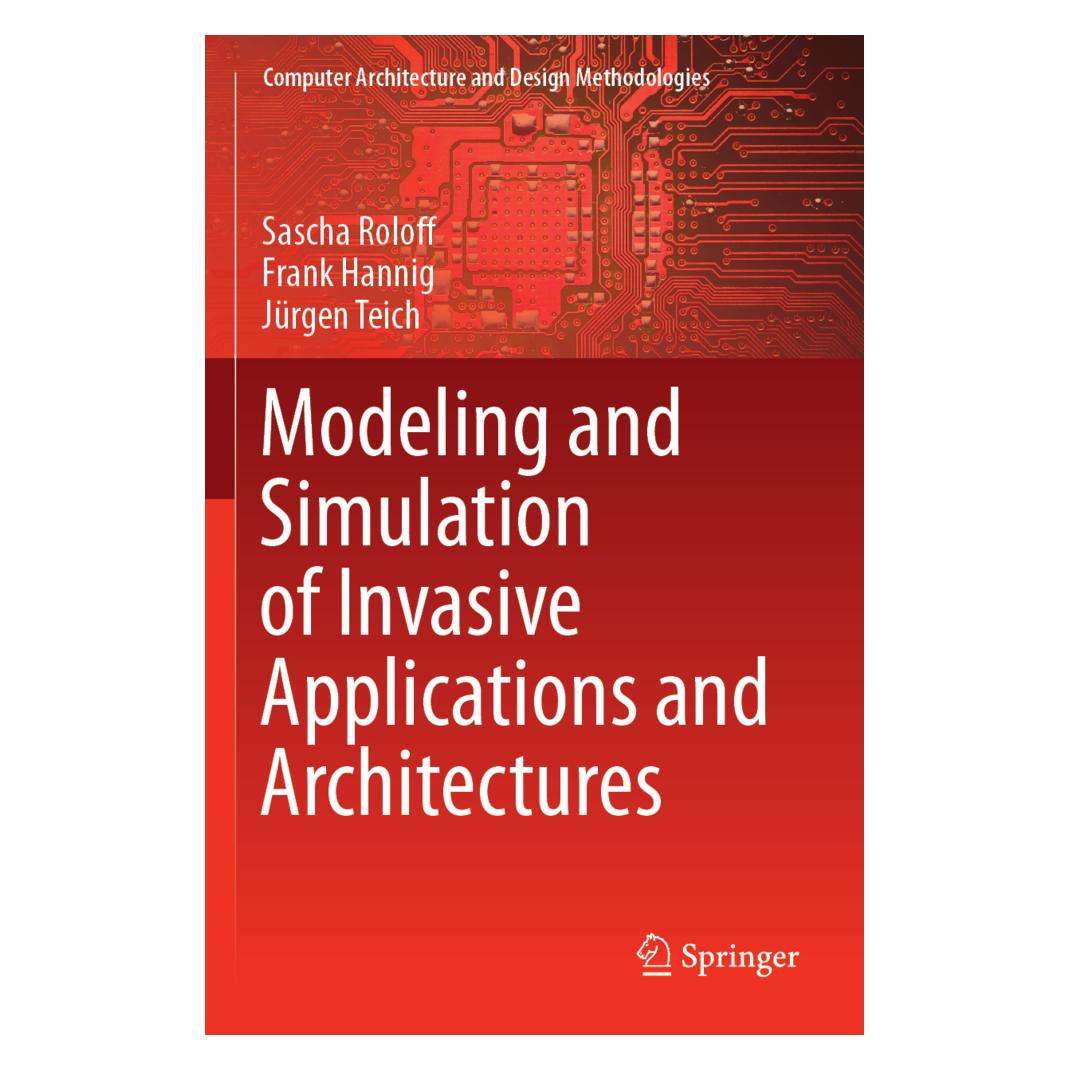 Springer Modeling and Simulation of Invasive Applications and Architectures (Englisch, Softcover, Frank Hannig, Jürgen Teich, Sascha Roloff) (56823508)