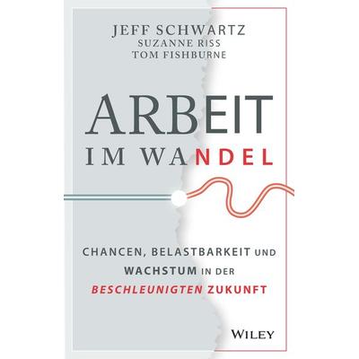 Arbeit im Wandel, Gebundene Ausgabe von Jeff Schwartz,Suzanne Riss, Wiley-VCH