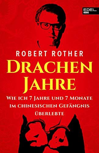 Robert Rother - Drachenjahre: Wie ich 7 Jahre und 7 Monate im chinesischen Gefängnis überlebte - Preis vom 13.10.2026 19:28:25 h