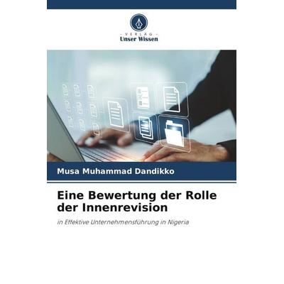 Eine Bewertung der Rolle der Innenrevision, Taschenbuch von Musa Muhammad Dandikko, Verlag Unser Wissen, 978-620-5-39328-4