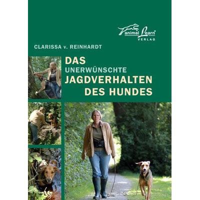Das unerwünschte Jagdverhalten des Hundes, Gebundene Ausgabe von Clarissa Reinhardt, Animal Learn, 978-3-936188-23-3