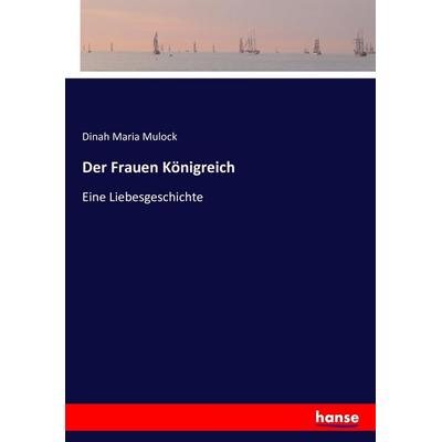 Der Frauen Königreich, Taschenbuch von Dinah Maria Mulock, Hansebooks, 978-3-7434-6389-9