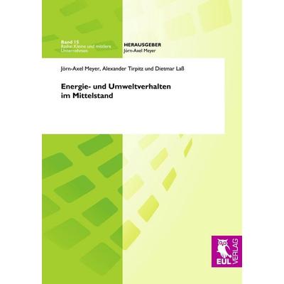 Energie- und Umweltverhalten im Mittelstand, Taschenbuch von Jörn-Axel Meyer,Alexander Tirpitz,Diemar Lass, Josef Eul Verlag, 978-3-89936-763-8
