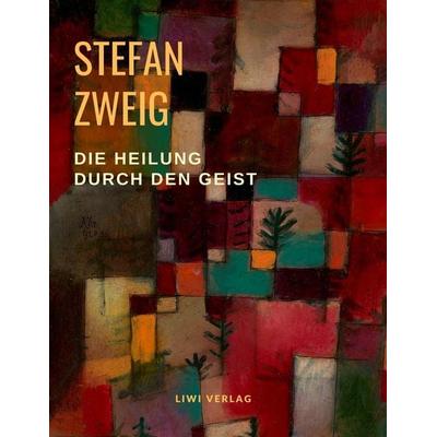 Die Heilung durch den Geist, Taschenbuch von Stefan Zweig, Liwi Literatur- Und Wissenschaftsverlag, 978-3-96542-150-9