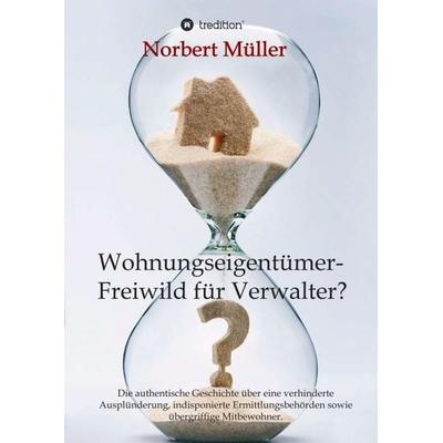 Wohnungseigentümer- Freiwild für Verwalter?, Taschenbuch von Norbert Müller, Tredition, 978-3-347-38028-8