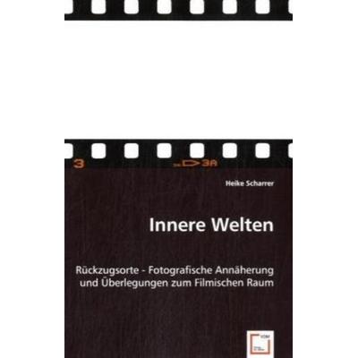 Scharrer, H: Innere Welten, Taschenbuch von Heike Scharrer, VDM, 978-3-8364-6499-4