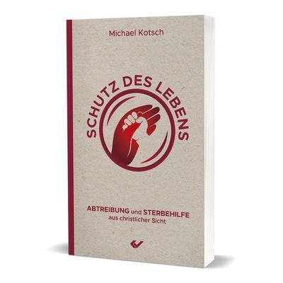 Schutz des Lebens, Taschenbuch von Michael Kotsch, Christliche Verlagsgesellschaft, 978-3-86353-818-7