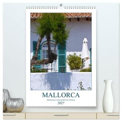 Mallorca - Mediterranes Lebensgefühl zum Träumen (hochwertiger Premium Wandkalender 2027 DIN A2 hoch), Kunstdruck in Hochglanz