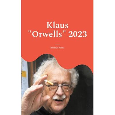 Klaus 'Orwells' 2023, Taschenbuch von Helmut Klaus, BoD – Books on Demand, 978-3-7583-0372-2