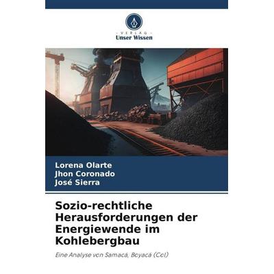 Sozio-rechtliche Herausforderungen der Energiewende im Kohlebergbau, Taschenbuch von Lorena Olarte,Jhon Coronado,José Sierra, Verlag Unser Wissen,