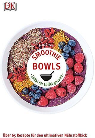 Fern Green - Smoothie Bowls: Löffel für Löffel gesund - Über 65 Rezepte für den ultimativen Nährstoffkick - Preis vom 05.10.2026 03:47:11 h