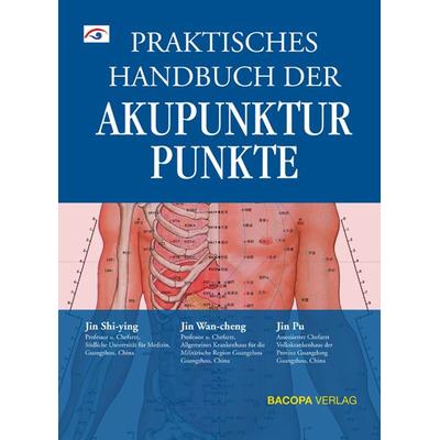 Praktisches Handbuch der Akupunkturpunkte, Gebundene Ausgabe von Shi-ying Jin,Wan-cheng Jin,Pu Jin, Bacopa, 978-3-902735-05-8