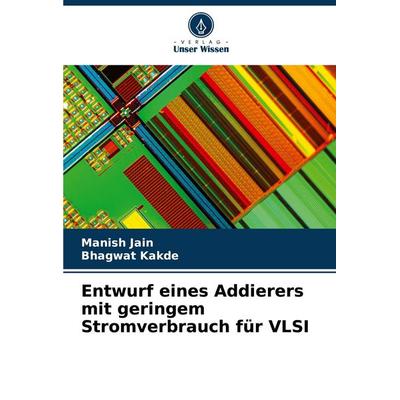 Entwurf eines Addierers mit geringem Stromverbrauch für VLSI, Taschenbuch von Manish Jain,Bhagwat Kakde, Verlag Unser Wissen, 978-620-9-16757-7