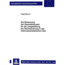 Die Bedeutung der Generalklauseln für die Umgestaltung der Rechtsordnung in der nationalsozialistisc, Fachbücher von Fritjof Börner