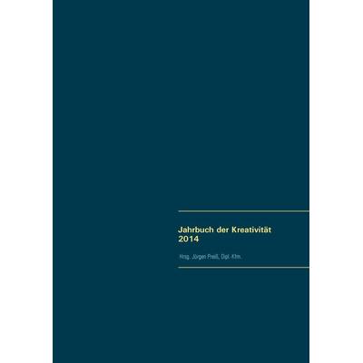 Jahrbuch der Kreativität 2014, Gebundene Ausgabe von Arno Dirlewanger,Monika Heimann,Horst Geschka,Carsten Deckert,Klaus Stanke, BoD – Books on