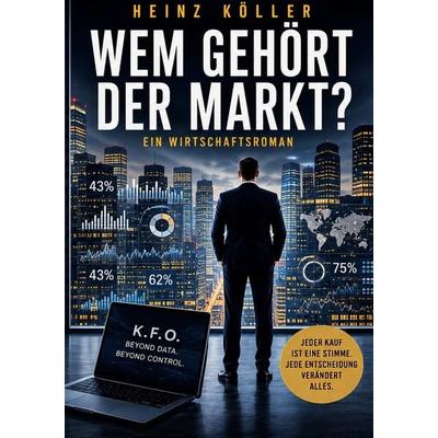 Wem gehört der Markt?, Taschenbuch von Heinz Köller, BoD – Books on Demand, 978-3-696-77929-0
