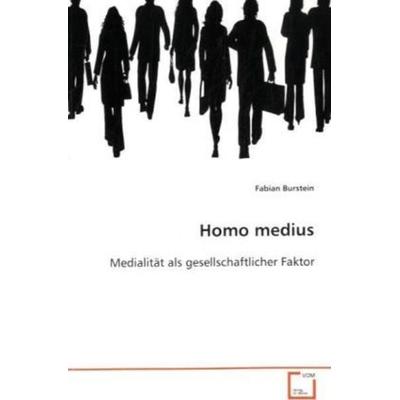 Burstein Fabian: Homo medius, Taschenbuch von Fabian Burstein, VDM, 978-3-639-05973-1