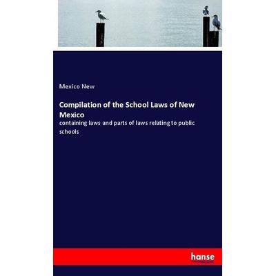 Compilation of the School Laws of New Mexico, Taschenbuch von Mexico New, Hansebooks, 978-3-337-59897-6