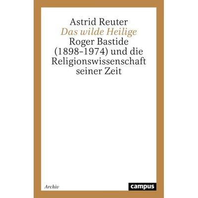 Das wilde Heilige, Taschenbuch von Astrid Reuter, Campus, 978-3-593-36603-6