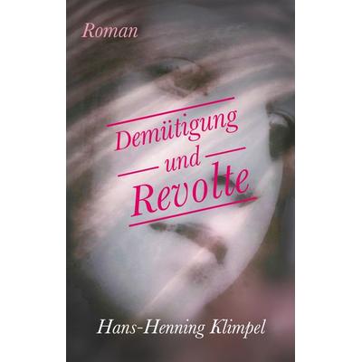 Demütigung und Revolte, Taschenbuch von Hans-Henning Klimpel, BoD – Books on Demand, 978-3-7693-2577-5