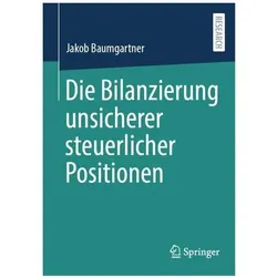 Die Bilanzierung unsicherer steuerlicher Positionen, Fachbücher von Jakob Baumgartner
