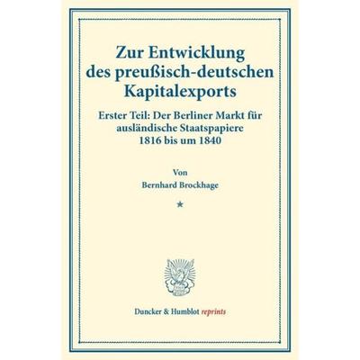 Zur Entwicklung des preußisch-deutschen Kapitalexports., Taschenbuch von Bernhard Brockhage, Duncker & Humblot, 978-3-428-17816-2