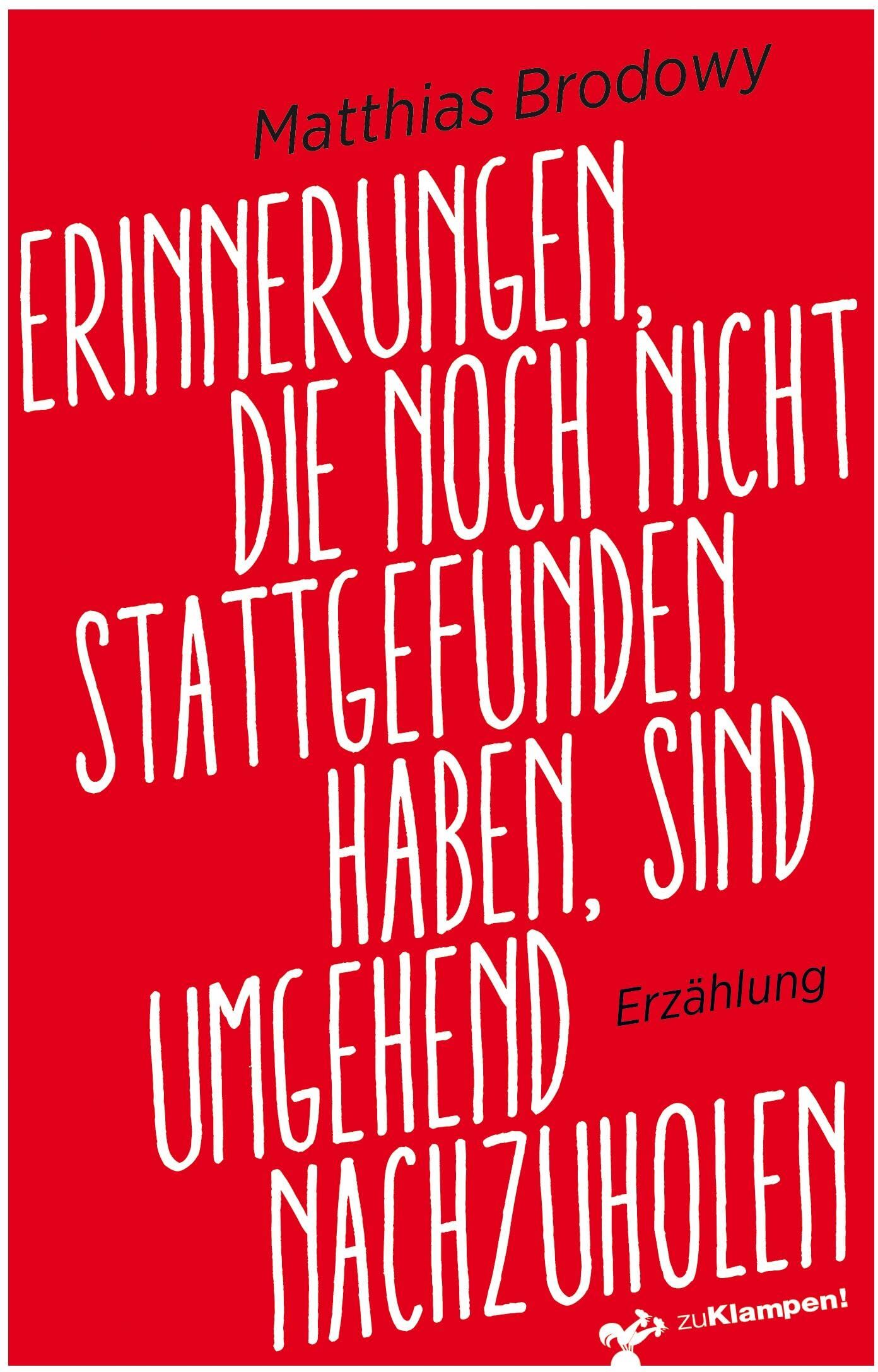 Matthias Brodowy - Erinnerungen, die noch nicht stattgefunden haben, sind umgehend nachzuholen: Eine satirische Erzählung - Preis vom 09.10.2026 07:28:09 h