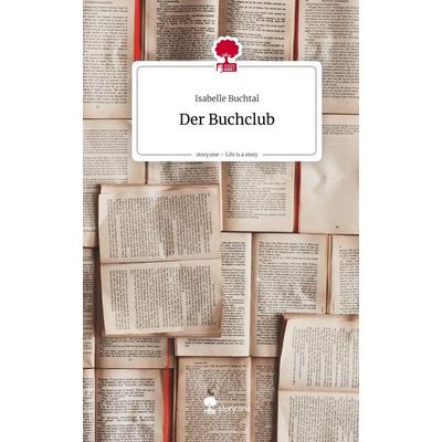 Der Buchclub. Life is a Story - story.one, Gebundene Ausgabe von Isabelle Buchtal, Storylution, 978-3-7115-9669-7