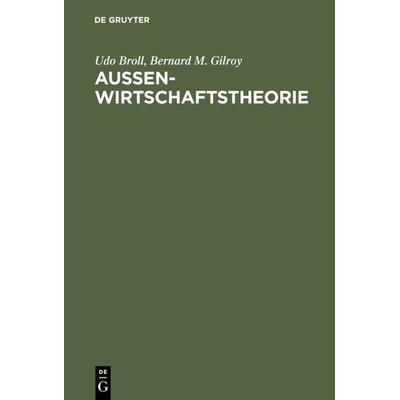 Aussenwirtschaftstheorie, Gebundene Ausgabe von Udo Broll,Bernard M. Gilroy, De Gruyter Mouton, 978-3-486-22964-6
