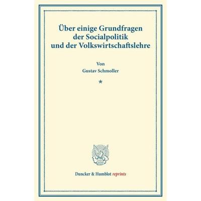 Über einige Grundfragen der Socialpolitik und der Volkswirtschaftslehre., Taschenbuch von Gustav Schmoller, Duncker & Humblot, 978-3-428-16974-0