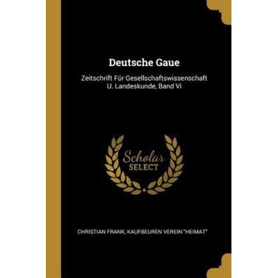 Deutsche Gaue, Taschenbuch von Christian Frank,Kaufbeuren Verein Heimat, Creative Media Partners, LLC, 978-0-270-67411-8