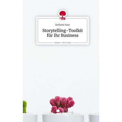 Storytelling-Toolkit für Ihr Business. Life is a Story - story.one, Gebundene Ausgabe von Stefanie Saur, Story.one publishing, 978-3-7115-0267-4