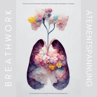 Breathwork / Atementspannung / Atemtechniken / Einfache und sofort wirksame Atemübungen zum Entspannen, Regenerieren & Vitalisieren - Zentrum für