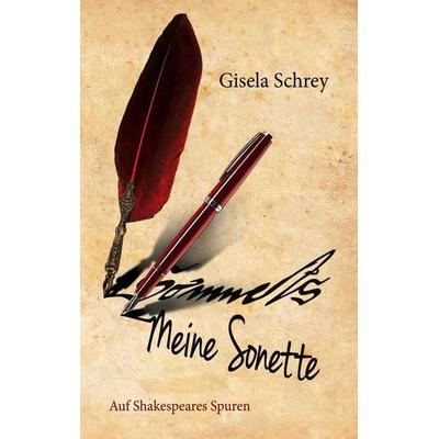Meine Sonette. Auf Shakespeares Spuren, Gebundene Ausgabe von Gisela Schrey, BoD – Books on Demand, 978-3-7534-3317-2