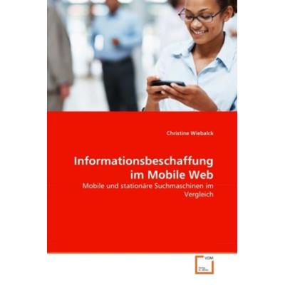 Wiebalck, C: Informationsbeschaffung im Mobile Web, Taschenbuch von Christine Wiebalck, VDM, 978-3-639-35631-1
