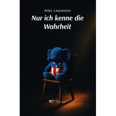 NUR ICH KENNE DIE WAHRHEIT, Taschenbuch von April Lakewood, Europa Edizioni srl